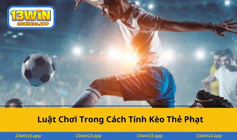 Mỗi loại kèo thẻ phạt đều có cách tính riêng biệt
