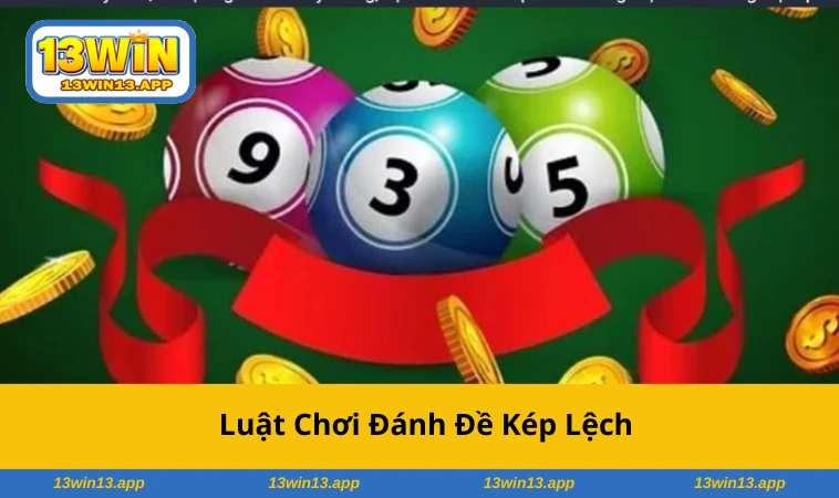 Chọn số và bảng trả thưởng đề kép lệch rõ ràng, dễ thao tác