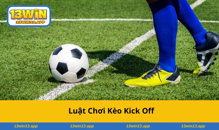 Tỷ lệ cược kèo kick off dễ hiểu và rõ ràng cho người chơi